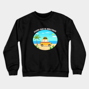 everyday is hollyday T-shirt Crewneck Sweatshirt